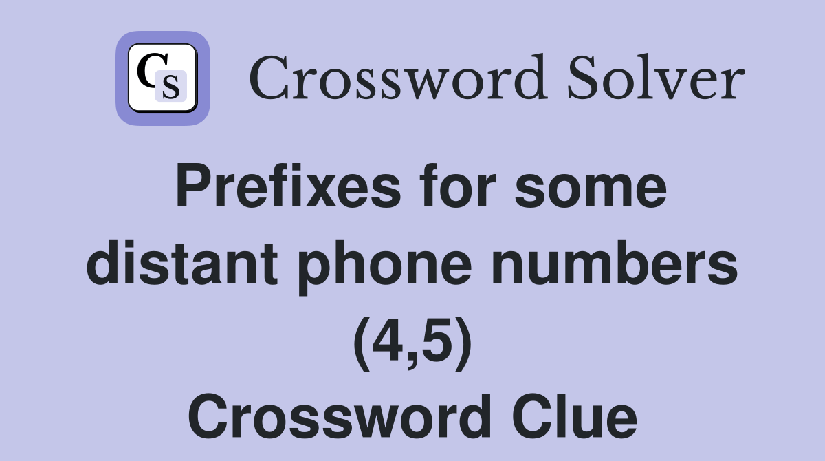 Prefixes for some distant phone numbers (4,5) Crossword Clue Answers